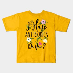 I Have Antibodies Do you Floral Spring Vaccinated Novelty Kids T-Shirt